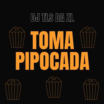 Dj Tls Da Zl - Toma Pipocada